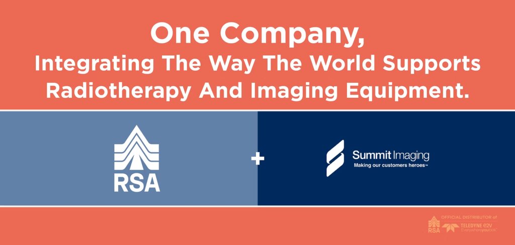 RSA + Summit Imaging: One Company, Integrating the Way the World Supports Radiotherapy and Imaging Equipment.